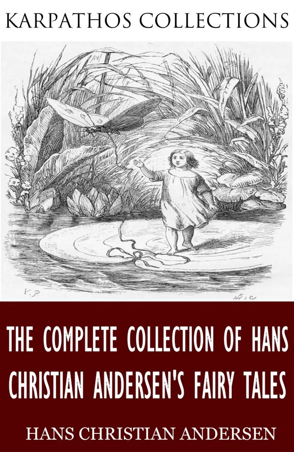 The Complete Collection of Hans Christian Andersen’s Fairy Tales