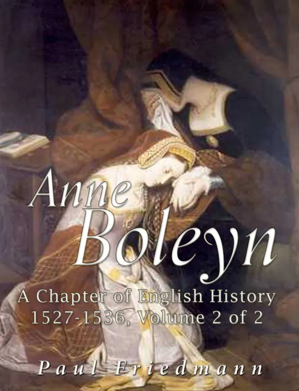 Anne Boleyn : A Chapter of English History 1527-1536 Volume 2 of 2
