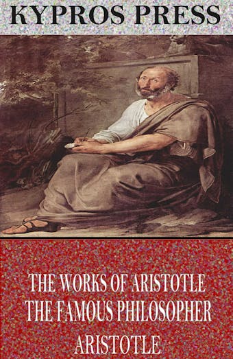 The Works of Aristotle the Famous Philosopher - Aristotle