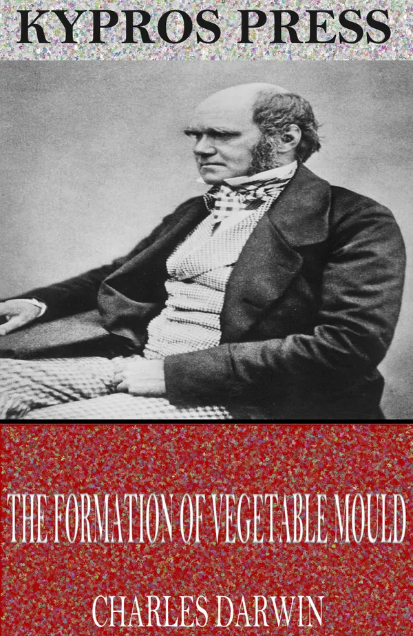 DigiCat	
The Formation of Vegetable Mould Through the Action of Worms: With Observations on Their Habits
