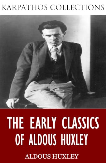 The Early Classics of Aldous Huxley - Aldous Huxley