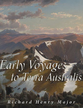 Early Voyages to Terra Australis - Richard Henry Major