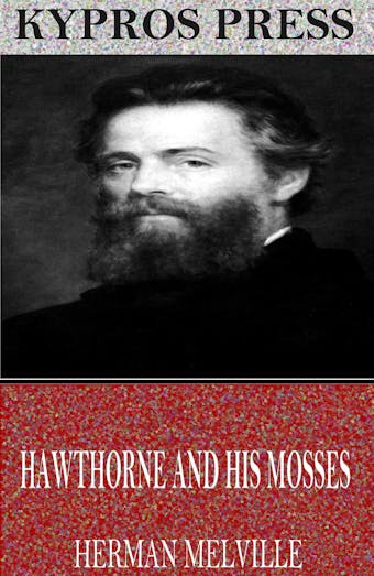 Hawthorne and His Mosses - Herman Melville