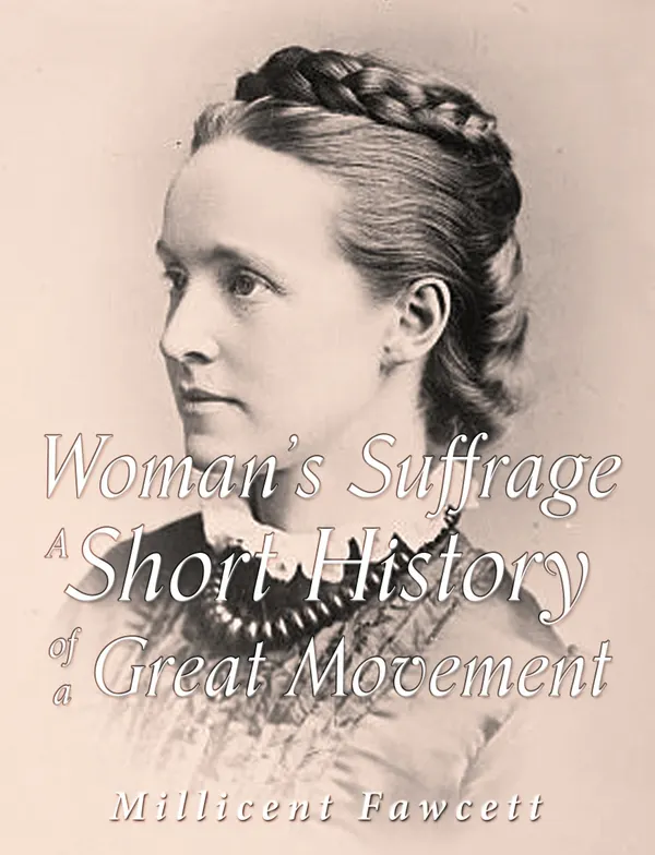 Women's Suffrage: The Short History of a Great Movement