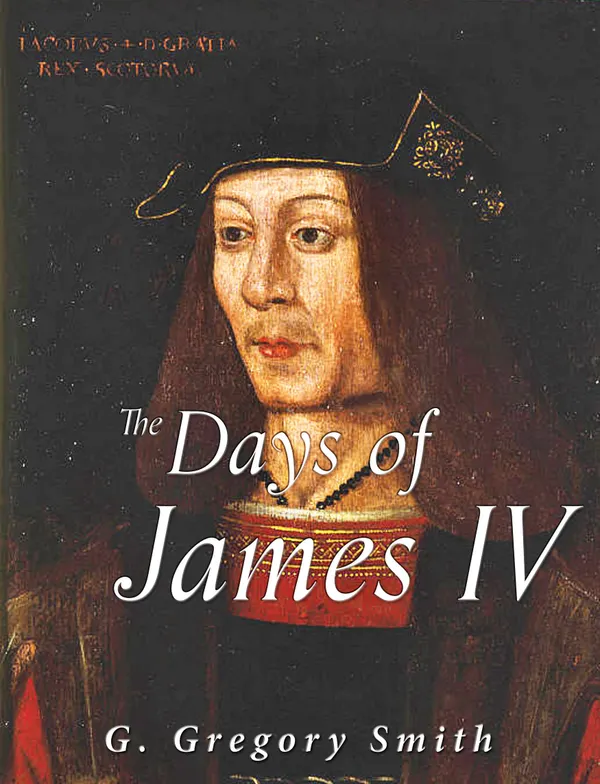 The Days of James IV : Scottish History by Contemporary Writers