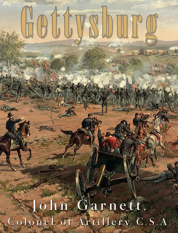 Gettysburg : A Complete Historical Narrative of the Battle of Gettysburg, and the Campaign Preceding It