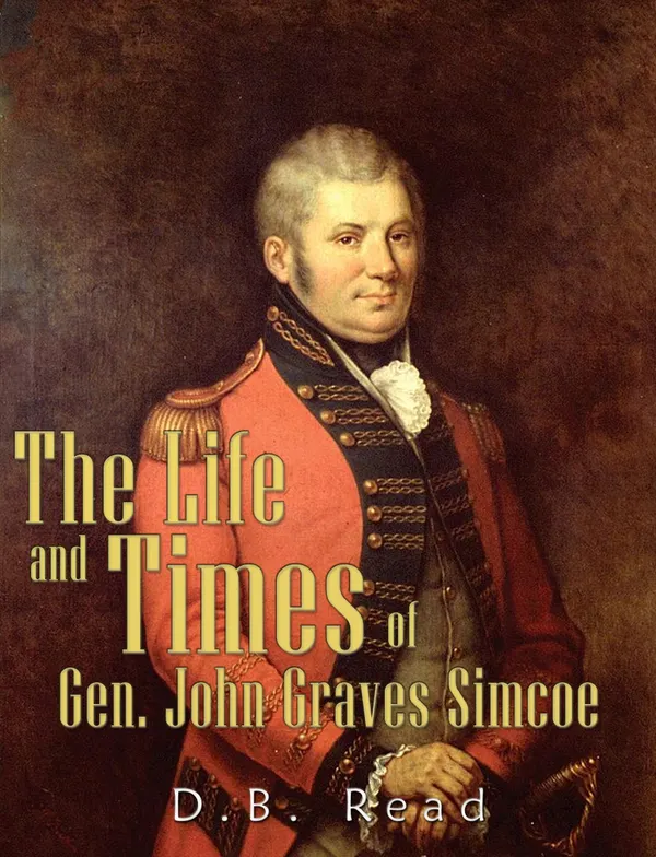 The Life and Times of Gen. John Graves Simcoe