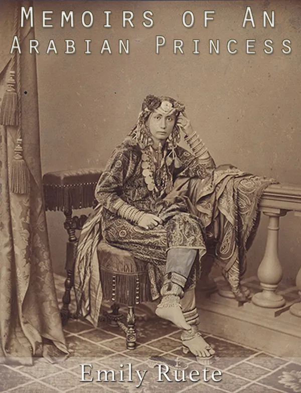 Memoirs of An Arabian Princess : An Autobiography