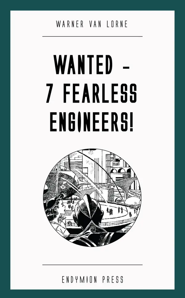 Wanted - 7 Fearless Engineers!