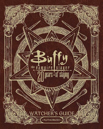 Buffy the Vampire Slayer 20 Years of Slaying: The Watcher's Guide Authorized - undefined