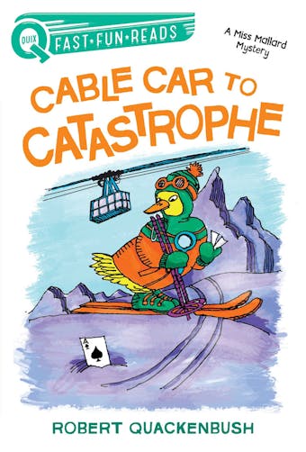 Cable Car to Catastrophe: A Miss Mallard Mystery - Robert Quackenbush