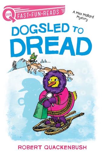 Dogsled to Dread: A Miss Mallard Mystery - Robert Quackenbush