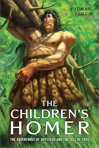 The Children's Homer: The Adventures of Odysseus and the Tale of Troy - Padraic Colum