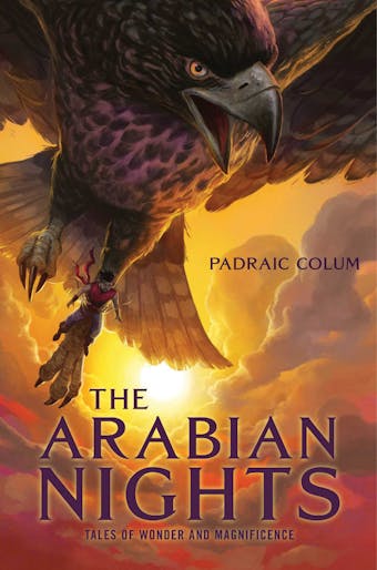 The Arabian Nights: Tales of Wonder and Magnificence - Padraic Colum