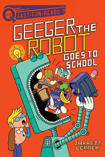 Geeger the Robot Goes to School: Geeger the Robot - Jarrett Lerner
