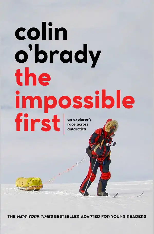 The Impossible First : An Explorer's Race Across Antarctica (Young Readers Edition)