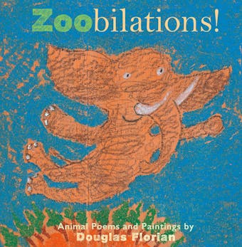 Zoobilations!: Animal Poems and Paintings - undefined