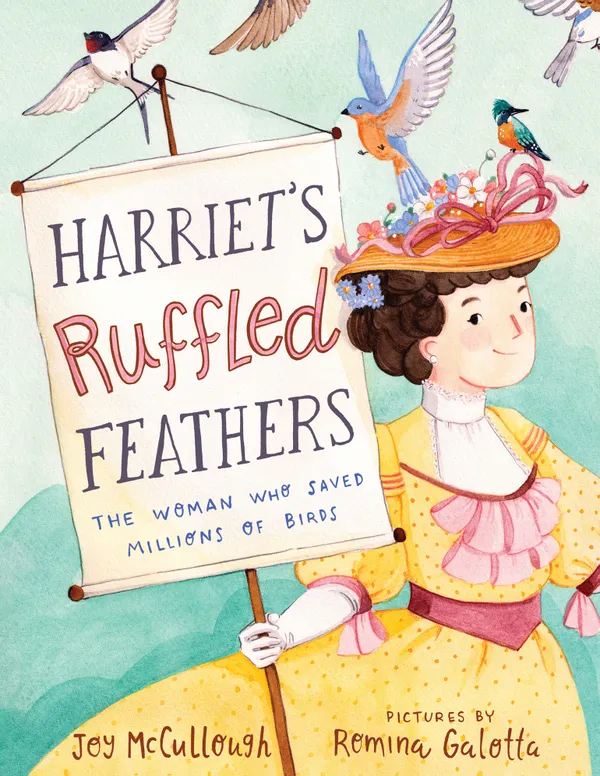 Harriet's Ruffled Feathers : The Woman Who Saved Millions of Birds