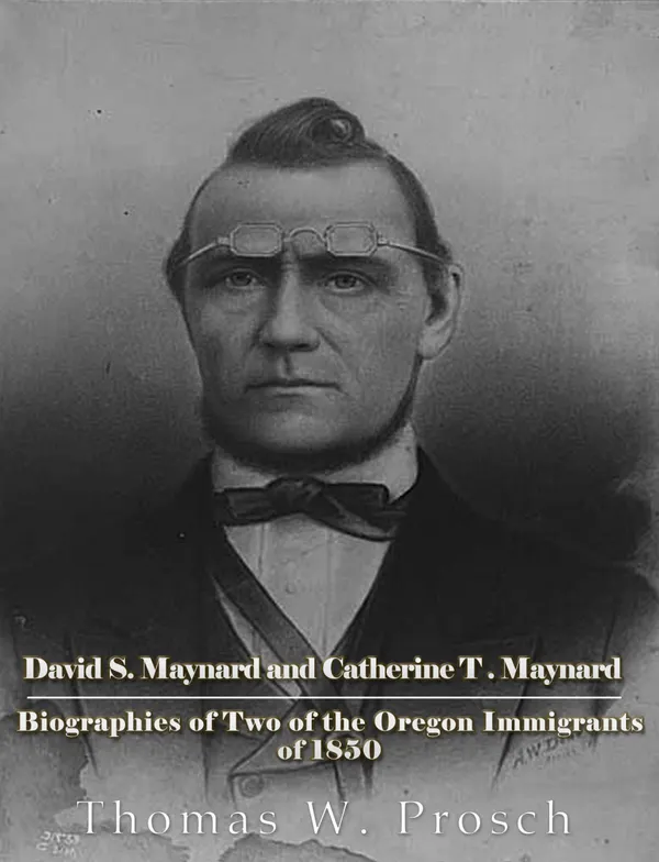 David S. Maynard and Catherine T. Maynard : Biographies of Two of the Oregon Immigrants of 1850