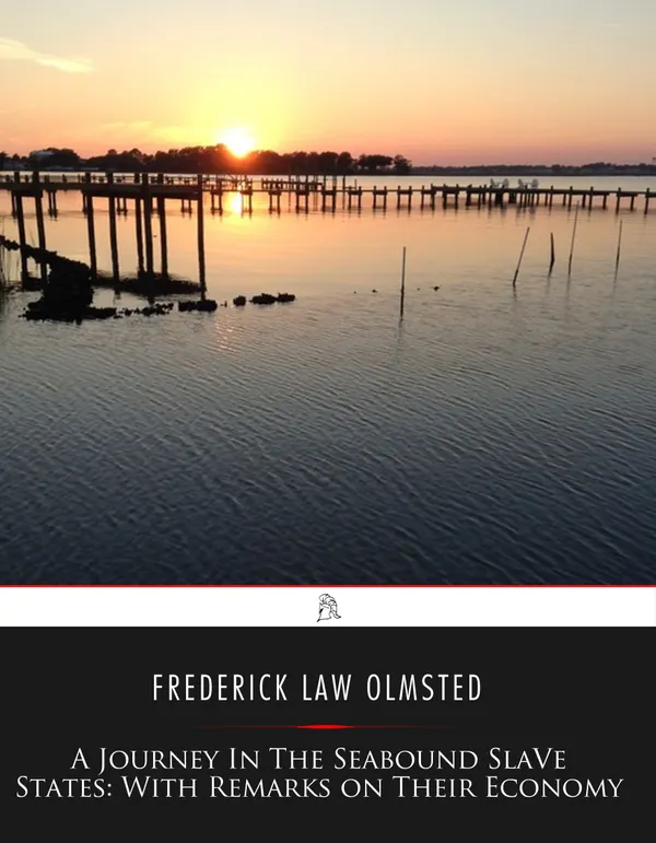 A Journey in the Seaboard Slave States : With Remarks on their Economy
