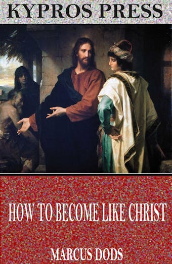 How to Become like Christ - Marcus Dods