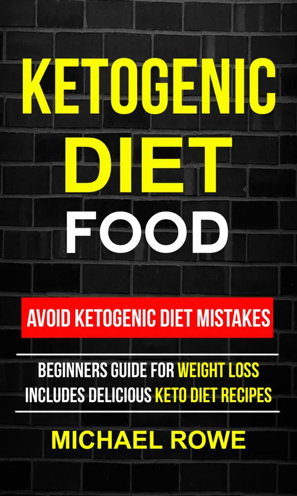 Ketogenic Diet Food: Avoid Ketogenic Diet Mistakes : Beginners Guide For Weight Loss: Includes Delicious Ketogenic Diet Recipes