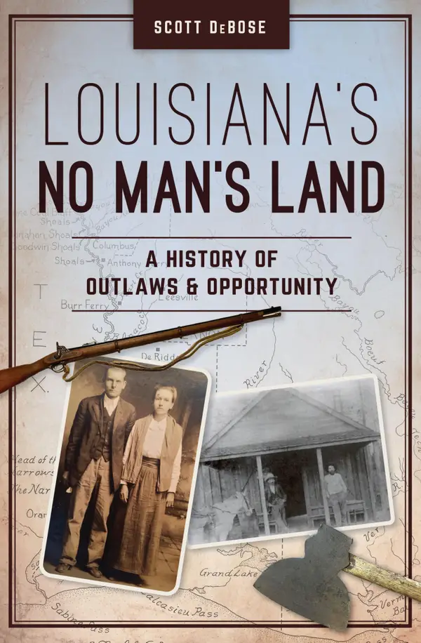 Louisiana's No Man's Land : A History of Outlaws and Opportunity