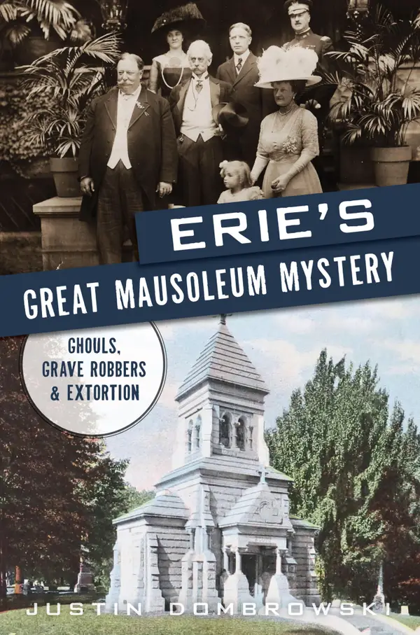 Erie's Great Mausoleum Mystery : Ghouls, Grave Robbers & Extortion