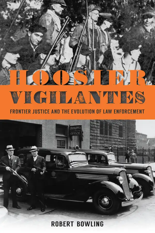 Hoosier Vigilantes : Frontier Justice and the Evolution of Law Enforcement