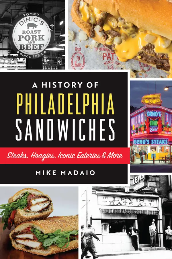 A History of Philadelphia Sandwiches : Steaks, Hoagies, Iconic Eateries & More