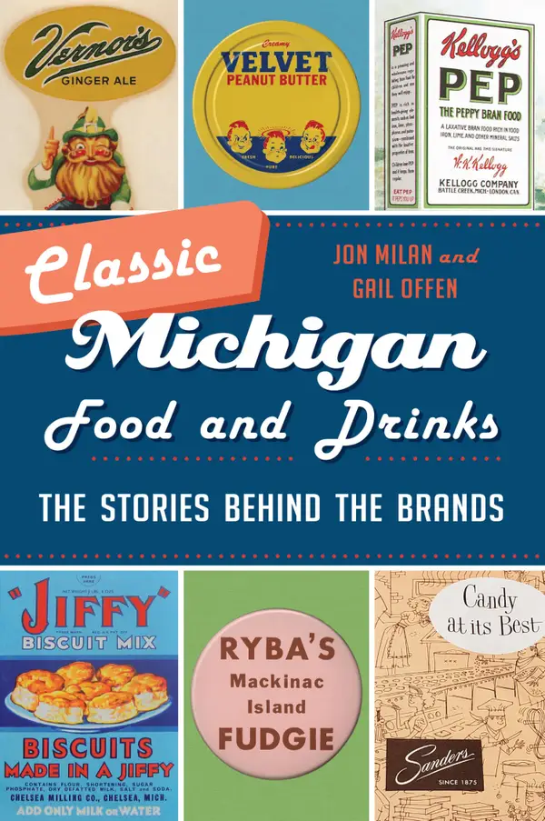 Classic Michigan Food and Drinks : The Stories behind the Brands