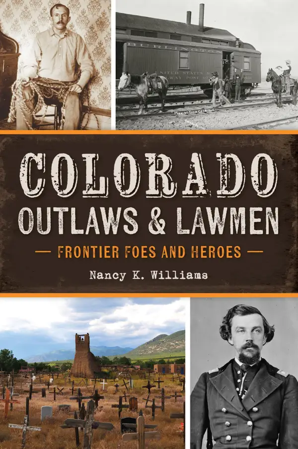 Colorado Outlaws & Lawmen : Frontier Foes and Heroes