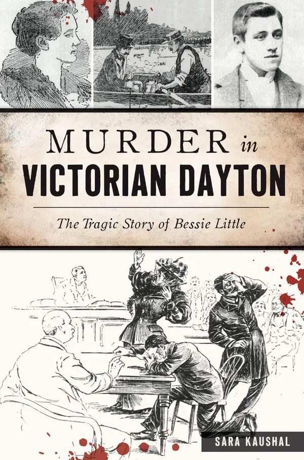 Murder in Victorian Dayton : The Tragic Story of Bessie Little