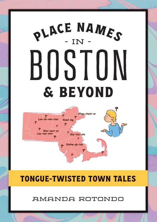 Place Names in Boston & Beyond : Tongue-Twisted Town Tales
