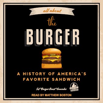 All About the Burger: A History of America's Favorite Sandwich - undefined