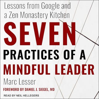 Seven Practices of a Mindful Leader: Lessons from Google and a Zen Monastery Kitchen - MD, Marc Lesser
