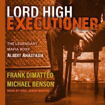 Lord High Executioner: The Legendary Mafia Boss Albert Anastasia - undefined