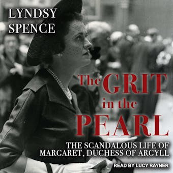 The Grit in the Pearl: The Scandalous Life of Margaret, Duchess of Argyll - undefined