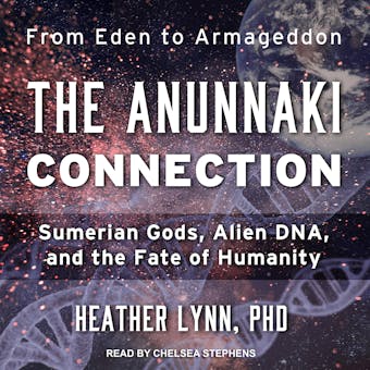 The Anunnaki Connection: Sumerian Gods, Alien DNA, and the Fate of Humanity - undefined