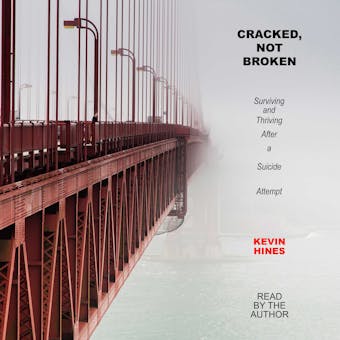 Cracked, Not Broken: Surviving and Thriving After a Suicide Attempt - undefined