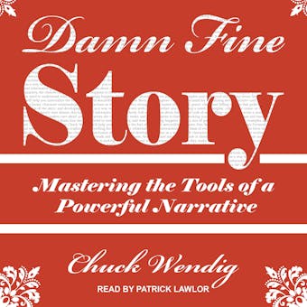 Damn Fine Story: Mastering the Tools of a Powerful Narrative - undefined