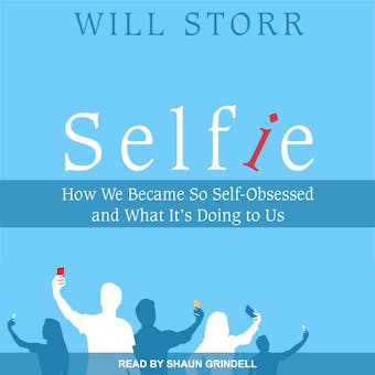 Selfie: How We Became So Self-Obsessed and What It's Doing To Us - undefined
