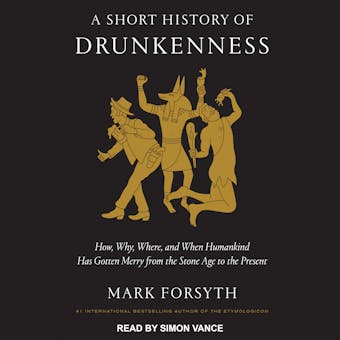 A Short History of Drunkenness: How, Why, Where, and When Humankind Has Gotten Merry from the Stone Age to the Present - undefined