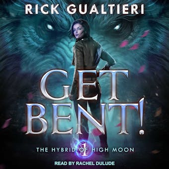 Get Bent!: The Hybrid of High Moon, Book 1 - Rick Gualtieri