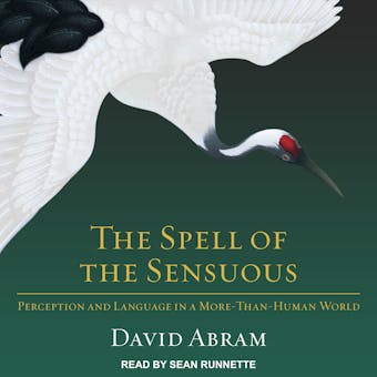 The Spell of the Sensuous: Perception and Language in a More-Than-Human World - David Abram