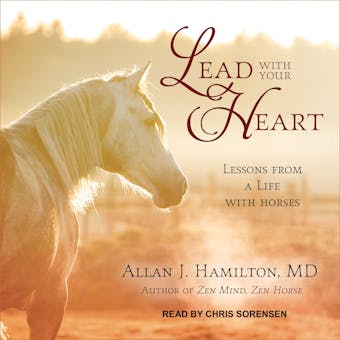 Lead with Your Heart: Lessons from a Life with Horses - MD