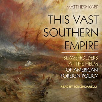 This Vast Southern Empire: Slaveholders at the Helm of American Foreign Policy - undefined