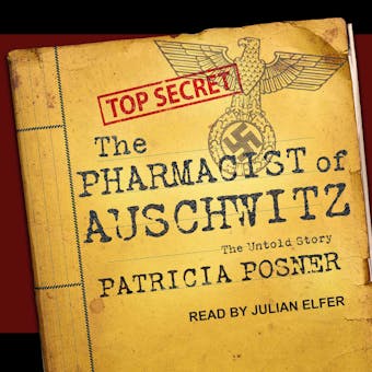 The Pharmacist of Auschwitz: The Untold Story - Patricia Posner