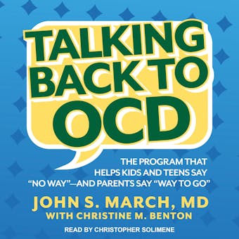 Talking Back to OCD: The Program That Helps Kids and Teens Say "No Way" -- and Parents Say "Way to Go" - MD, Christine M. Benton