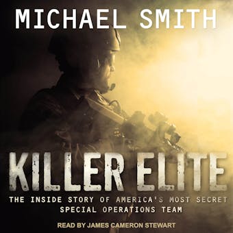 Killer Elite: Completely Revised and Updated: The Inside Story of America's Most Secret Special Operations Team - Michael Smith